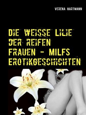 cover image of Die weisse Lilie der reifen Frauen--MILFS Erotikgeschichten